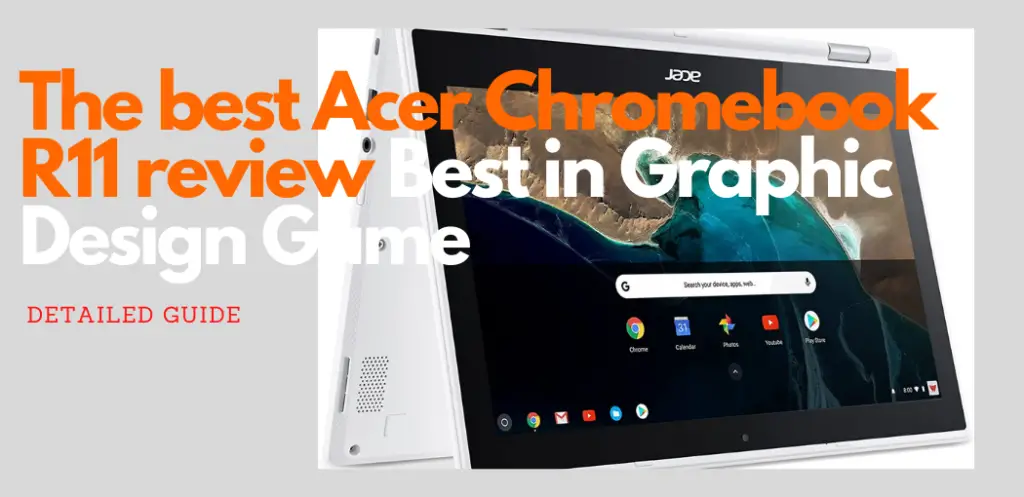The best Acer Chromebook R11 review Best in Graphic Design Game