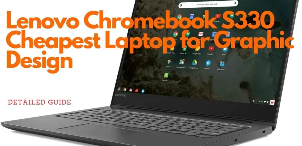 Lenovo Chromebook S330 review Cheapest Laptop for Graphic Design
