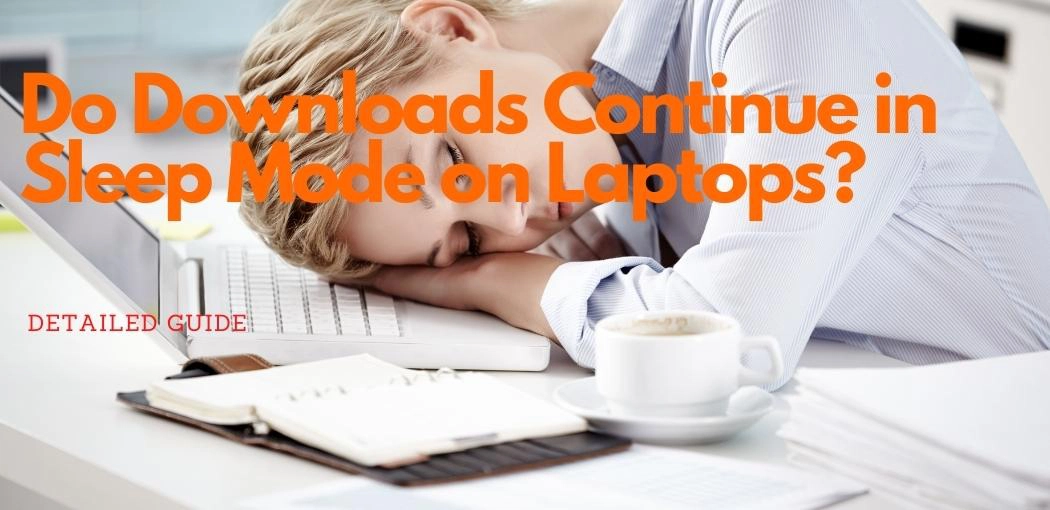 Do Downloads Continue in Sleep Mode on Laptops