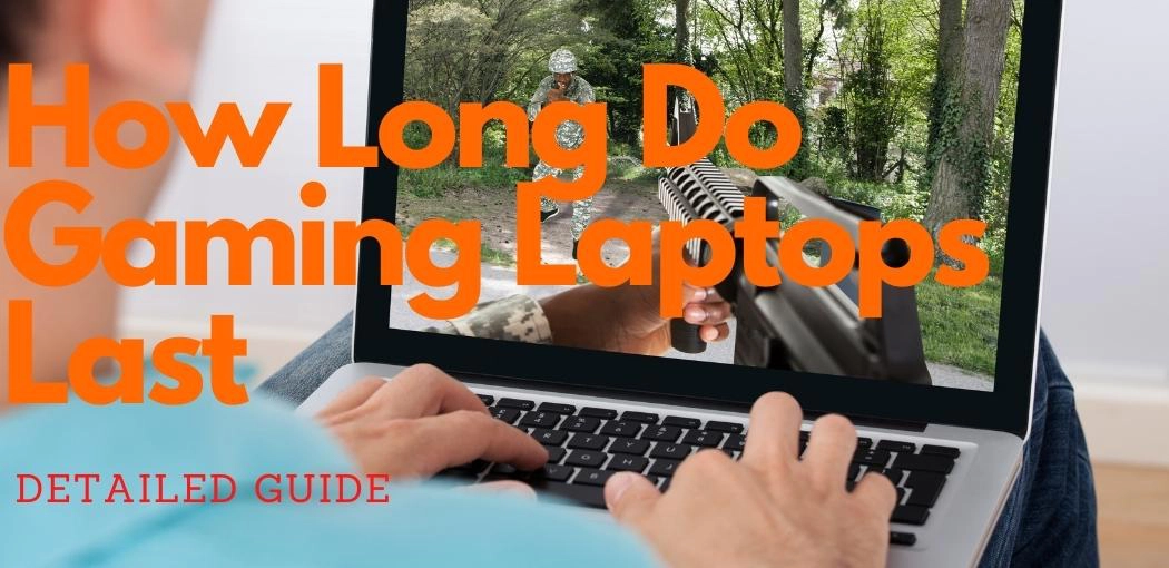 How Long Do Gaming Laptops Last: A Comprehensive Guide