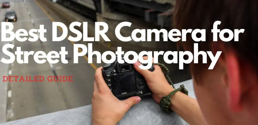 Best DSLR Camera for Street Photography