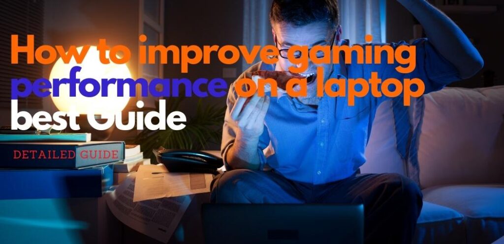 How to improve gaming performance on laptop 2021 best Guide