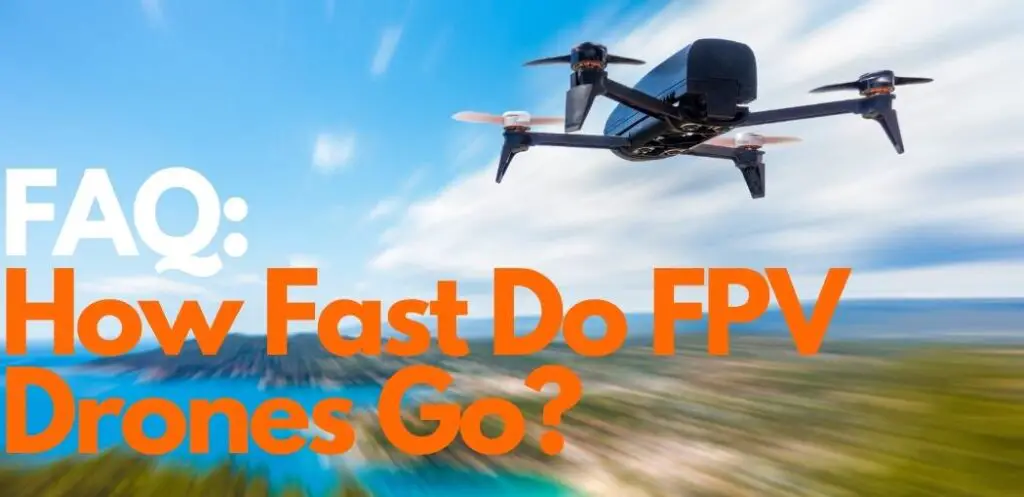 How Fast Do FPV Drones Go?