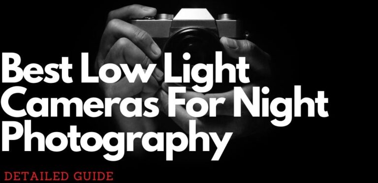 Best Low Light Cameras For Night Photography