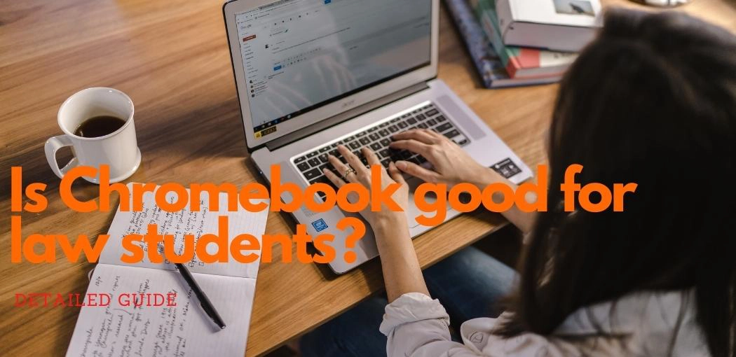 Is Chromebook Good for Law Students?