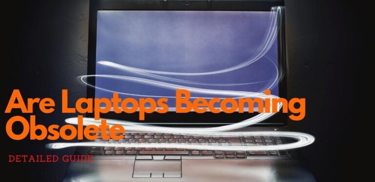 Are Laptops Becoming Obsolete? | Are Laptops Becoming Obsolete