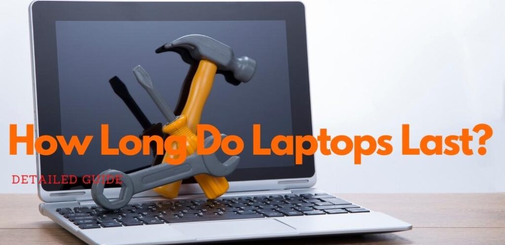 How Long Do Laptops Last? | How Long Do Laptops Last