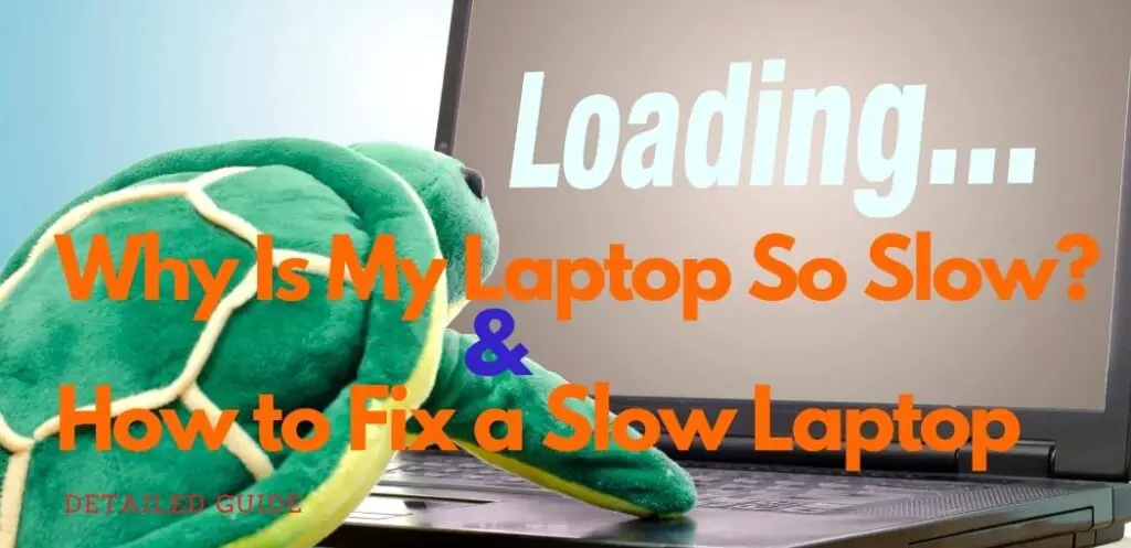 Why Is My Laptop So Slow? & How to Fix a Slow Laptop