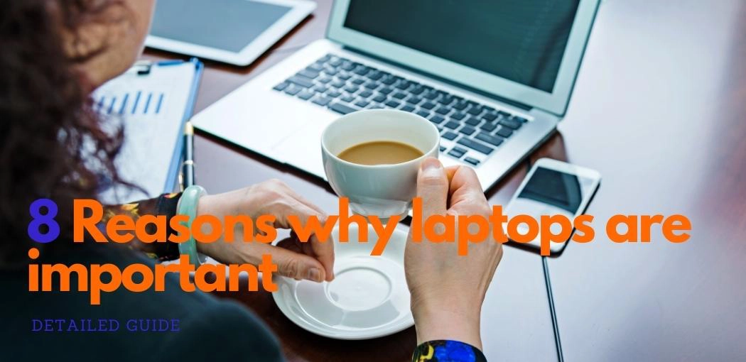 8 Reasons why laptops are important