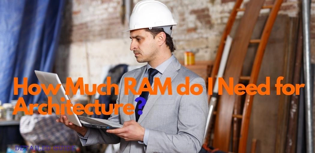How Much RAM do I Need for Architecture?