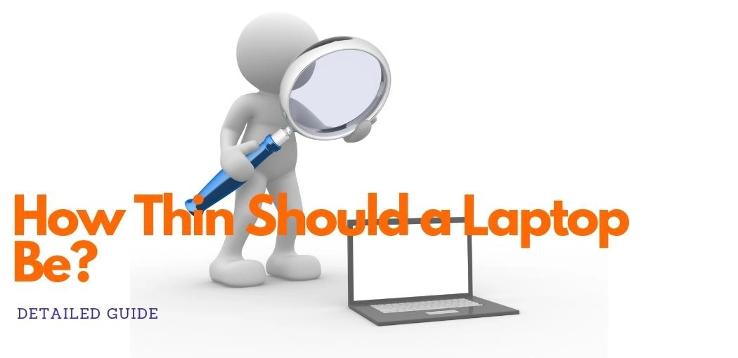 How Thin Should a Laptop Be? | How Thin Is Too Thin?