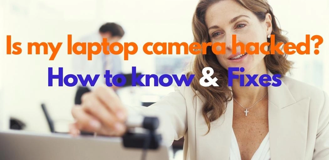 Is my laptop camera hacked? | How To Know If Your Laptop Camera Has Been Hacked? | Things to do if laptop webcam has been hacked