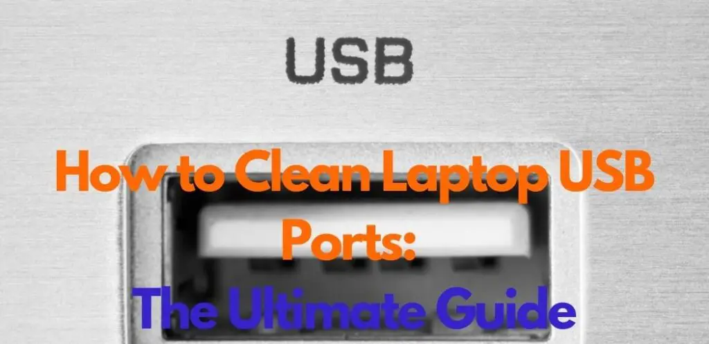 How to Clean Laptop USB Ports: A Detailed, Step-by-Step Guide