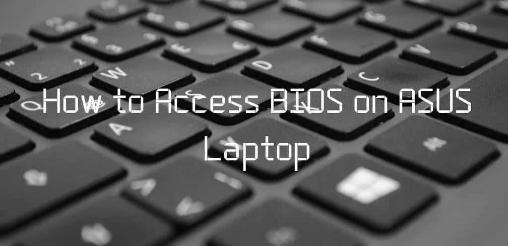 How to Access BIOS on ASUS Laptop