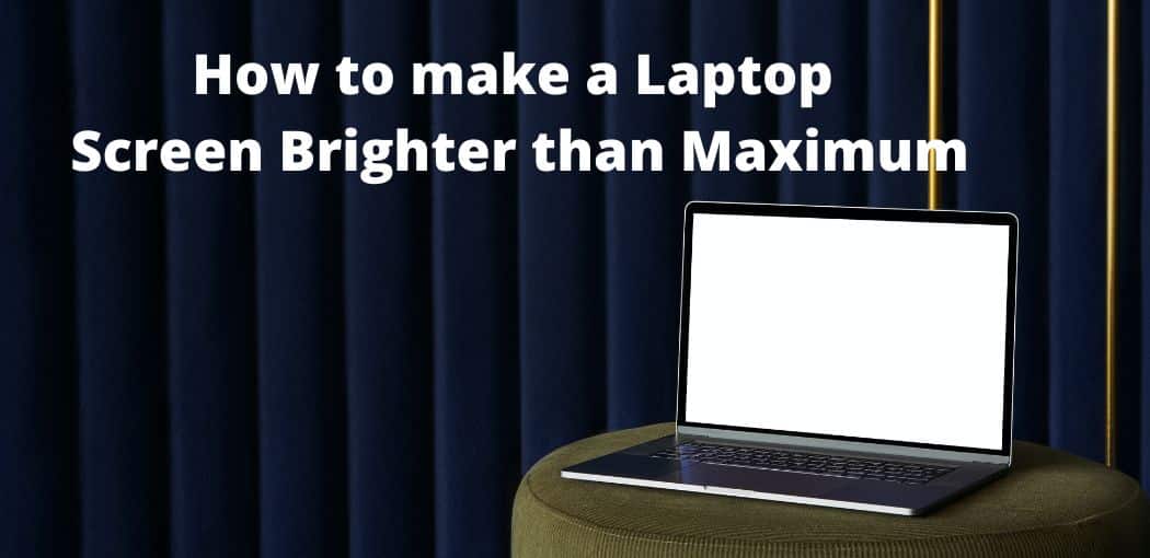 How to make a Laptop Screen Brighter than Maximum