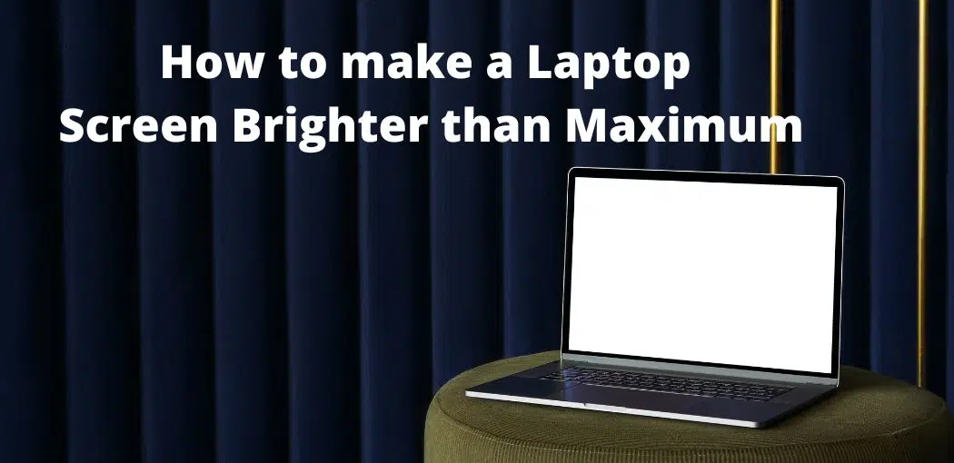How to make a Laptop Screen Brighter than Maximum