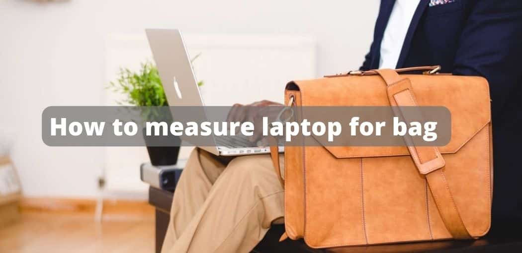How to measure laptop for bag