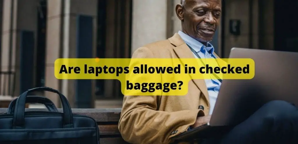 Are laptops allowed in checked baggage? | How to keep your laptop safe when travelling