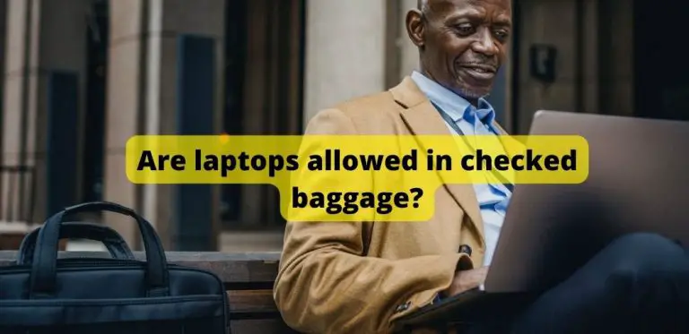 Are laptops allowed in checked baggage? | How to keep your laptop safe when travelling