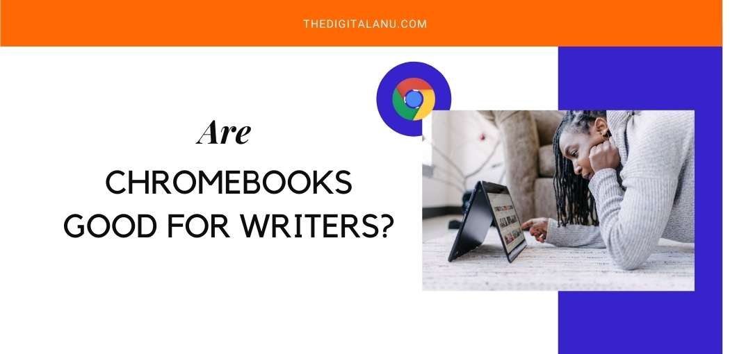 Are Chromebooks good for writers?
