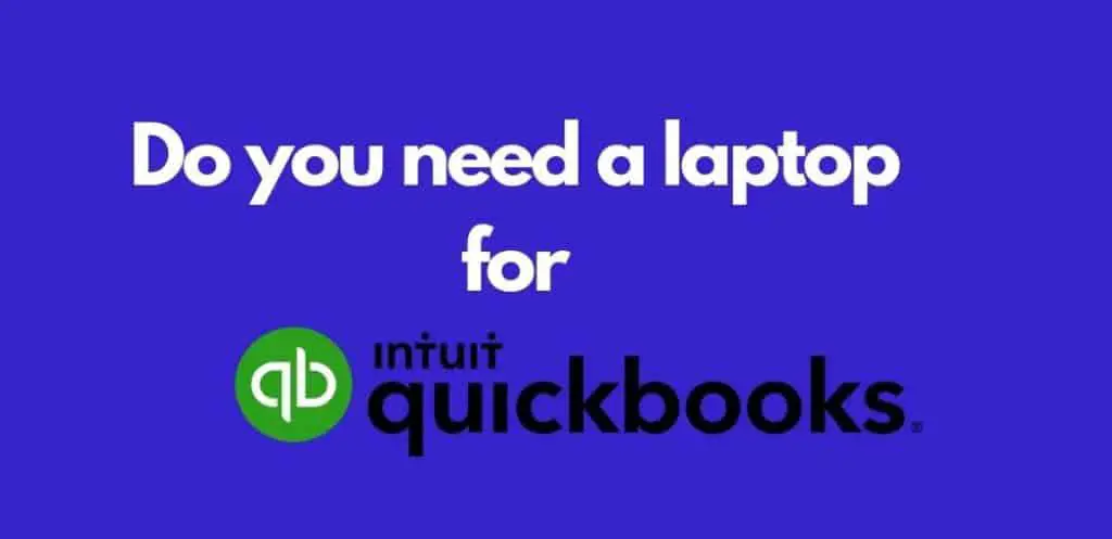 Do you need a laptop for QuickBooks?
