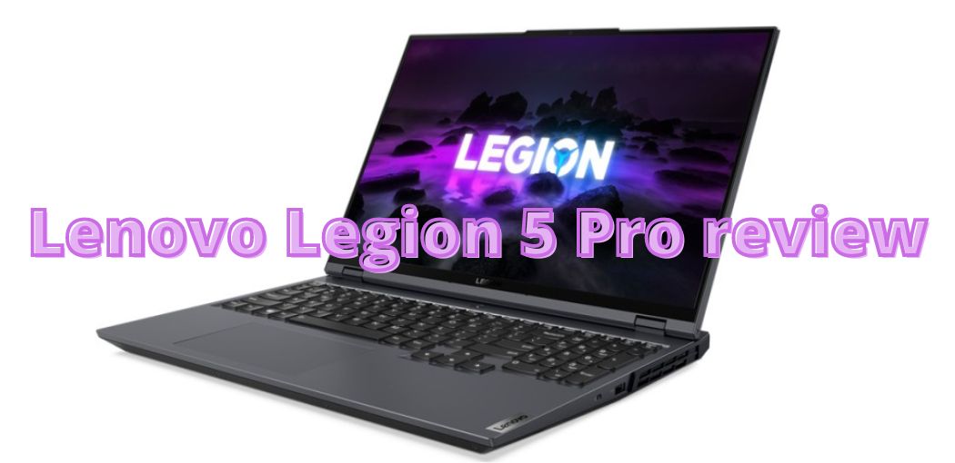 Lenovo Legion 5 Pro review