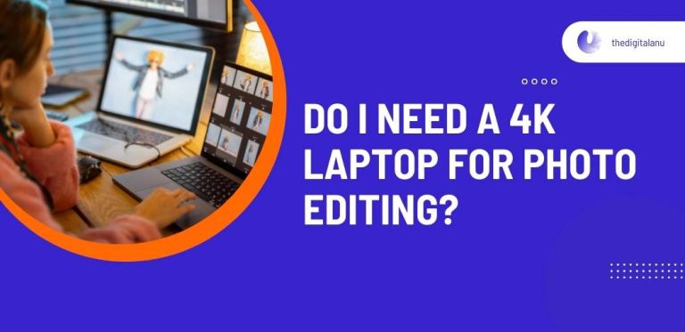 Do I need a 4k laptop for photo editing?