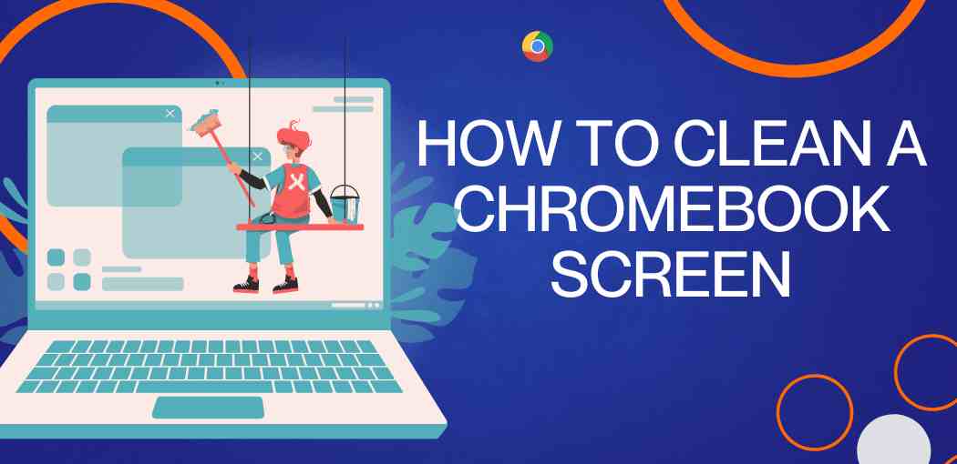 How to clean a Chromebook screen